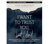 I Want to Trust You, but I Don't Bible Study Guide plus Streaming Video: Moving Forward When You’re Skeptical of Others, Afraid of What God Will Allow, and Doubtful of Your Own Discernment