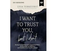 I Want to Trust You, but I Don't Video Study: Moving Forward When You’re Skeptical of Others, Afraid of What God Will Allow, and Doubtful of Your Own Discernment