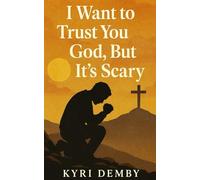 I Want to Trust You God, but It’s Scary