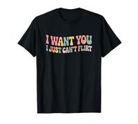 I Want You I Just Can't Flirt Funny Sexy Adult Humor Quote T-Shirt