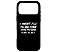I Want You to Be Nice Until It's Time to Not Be Nice Coque pour iPhone 17 Pro Max