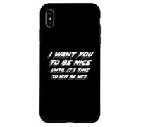 I Want You to Be Nice Until It's Time to Not Be Nice Coque pour iPhone XS Max