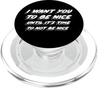 I Want You to Be Nice Until It's Time to Not Be Nice PopSockets PopGrip pour MagSafe