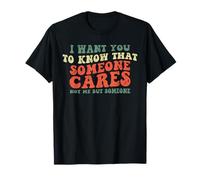 I Want You to Know Someone Cares" Bâillon sarcastique amusant T-Shirt