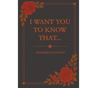 I Want You to Know That…: Memories Engraved
