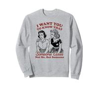 I Want You to Know That Someone Care Not me But Someone Sweatshirt