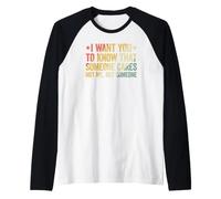 I Want You to Know That Someone Cares Manche Raglan