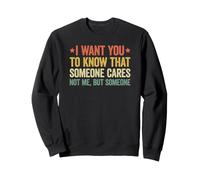 I Want You to Know That Someone Cares Sweatshirt