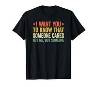 I Want You to Know That Someone Cares T-Shirt