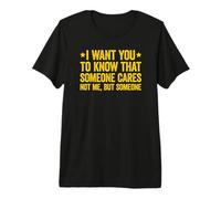 I Want You to Know That Someone Cares T-Shirt Haut de Gamme