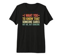 I Want You to Know That Someone Cares T-Shirt Haut de Gamme