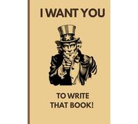 I want you to write that book!: A brilliant, quirky and inspiring notebook for writers. This notebook is the call to arms writers have been waiting for. GO! GO! GO!