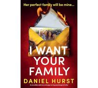 I Want Your Family: An incredibly addictive and page-turning psychological thriller