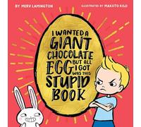 I Wanted a Giant Chocolate Egg but All I Got Was this Stupid Book