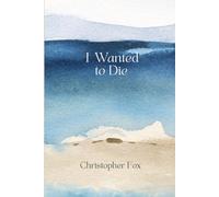 I Wanted to Die: What Led Me There, What Brought Me Back, and What Helped Me Rebuild