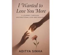 I WANTED TO LOVE YOU MORE