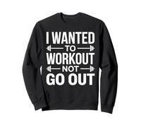 I Wanted to Workout Not Go Out Forme Physique introvertie Sweatshirt