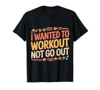 I Wanted to Workout Not Go Out Introvert Fitness |- T-Shirt