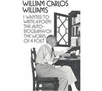 I Wanted to Write a Poem William Carlos Williams (Auteur)