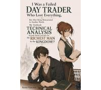 I Was a Failed Day Trader Who Lost Everything, But After Being Reincarnated in Another World, My Textbook Technical Analysis Actually Works and Now I'm the Richest Man in the Kingdom!?