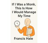 I Was a Monk, This Is How I Would Manage My Time: I Was a Monk, This Is How I Would Manage My Time