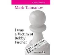 I was a Victim of Bobby Fischer by Mark Taimanov Mark Taimanov (Auteur)