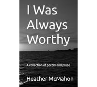 I Was Always Worthy: A collection of poetry and prose