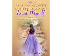 I Was an Unwanted Child, But I Always Loved Myself: A story of resilience, love and the light we find within