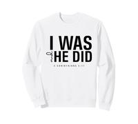 I Was and He Did Bible Verse 2 Corinthiens 5 17 Christian Sweatshirt