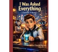 I Was Asked Everything - ChatGPT: A Memoir