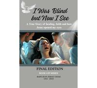 I Was Blind but Now I See: A True Story of Physical Healing and Spiritual Awakening