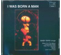 I Was Born A Man by Baby Bird (0100-01-01)