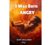 I Was Born Angry: My Journey from Rage to Healing and Inner Peace