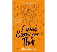 I was born for this - Par l'autrice de la série "Heartstopper" Valérie Drouet (Traduction), Alice Oseman (Auteur)