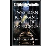 I was born ignorant, I will die conscious: International Edition