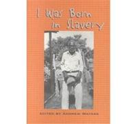 I Was Born in Slavery, Real Voices, Real History Series