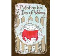 I Was Born Into A Den Of Wolves