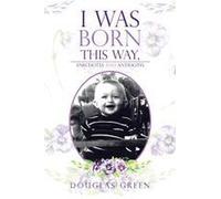 I Was Born This Way, Anecdotes And Antidotes Paperback Book By Douglas Green