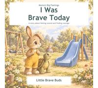 I Was Brave Today: A story about feeling scared and finding courage