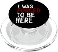I Was Forced to Be Here - PopSockets PopGrip pour MagSafe
