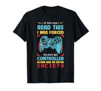 I Was Forced to Put My Controller Down Gaming Humour T-Shirt