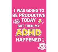 I Was Going To Be Productive Today But Then My ADHD Happened: A Funny ADHD To Do List Journal and ADHD Gag Gift for Women Who Get Distracted Easily