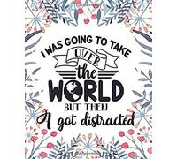 I Was Going To Take Over The World But Then I Got Distracted: Daily 90 Day Planner And Journal