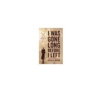 I Was Gone Long Before I Left