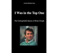 I Was in the Top One: The Unforgettable Quotes of Brian Clough