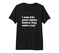 I Was in to Pivot Tables Feuille de calcul données Excel Accountant T-Shirt Haut de Gamme