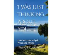 I Was Just Thinking About You: Love and Loss in Lyric, Prose and Rhyme