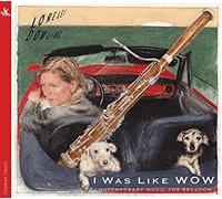 I Was Like Wow: Contemporary Music For Bassoon