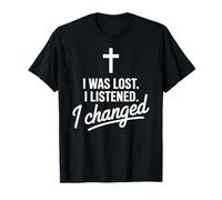 I Was Lost I Listened I Changed Spiritual Faith-Based Quote T-Shirt