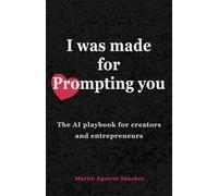 I was made for prompting you: The AI playbook for creators and entrepreneurs